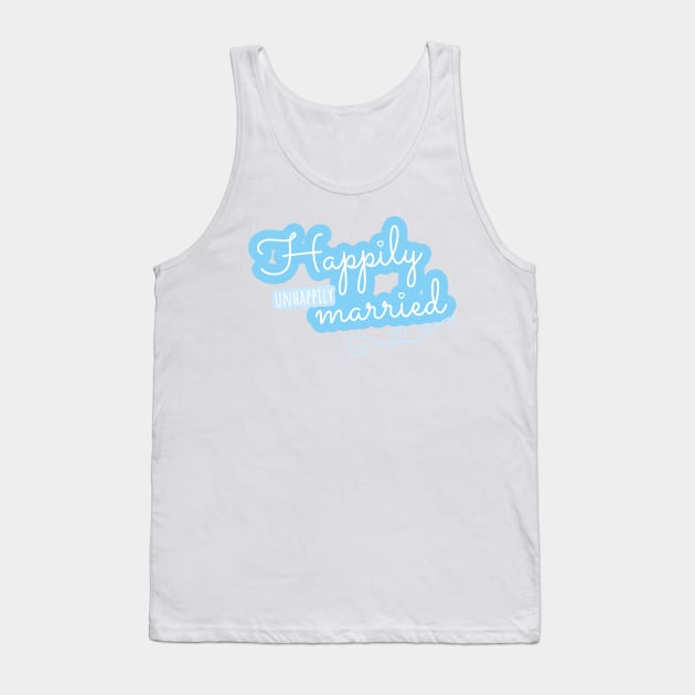 Happily unhappily Married Tank Top by LTFRstudio